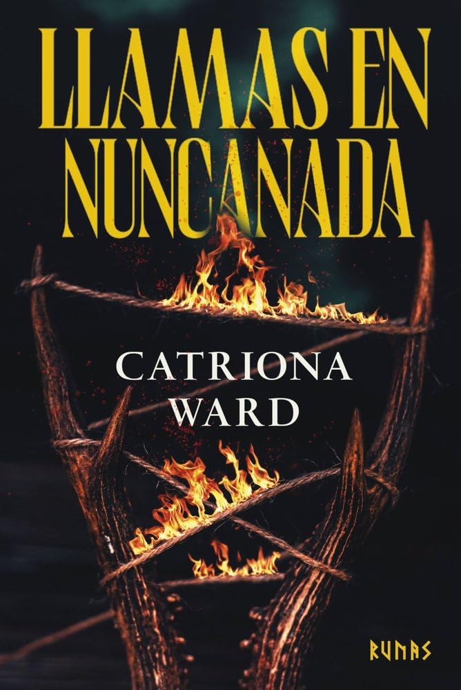 Portada del libro Llamas en Nuncanada de Catriona Ward
