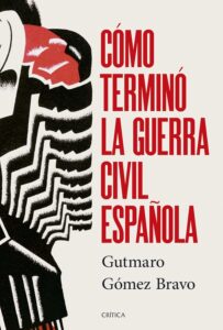 Portada del libro Cómo terminó la Guerra Civil Española de Gutmaro Gómez Bravo