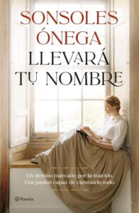 Portada del libro Llevará tu nombre de Sonsoles Ónega novela emocional