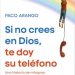 Portada del libro Si no crees en Dios, te doy su teléfono de Paco Arango
