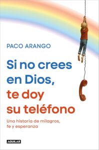 Portada del libro Si no crees en Dios, te doy su teléfono de Paco Arango