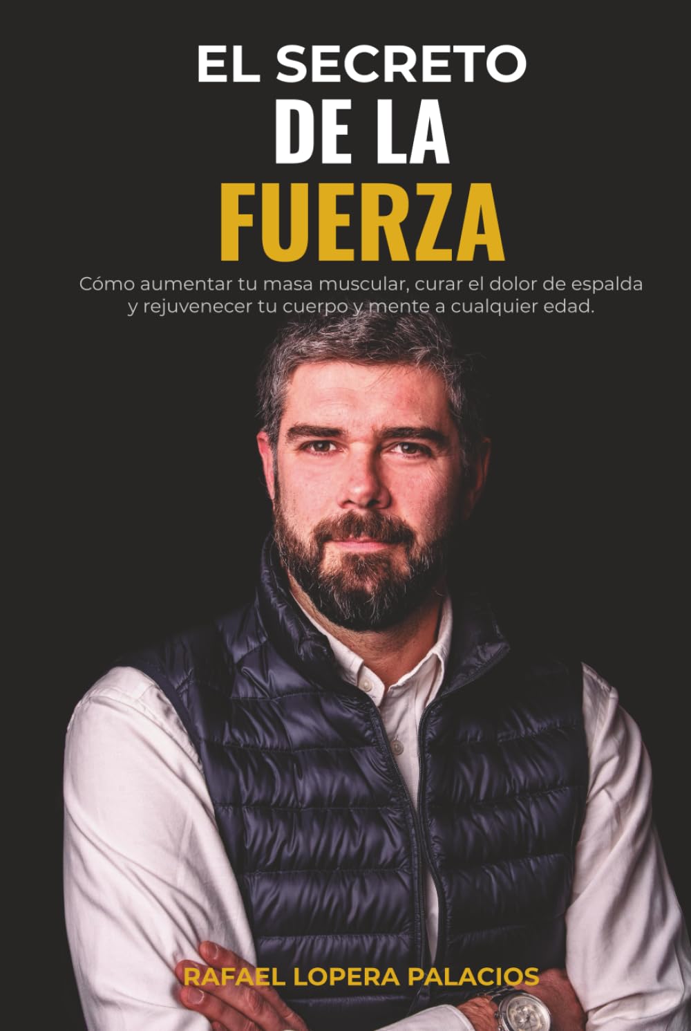 Portada del libro El secreto de la fuerza de Rafael Lopera sobre entrenamiento y salud