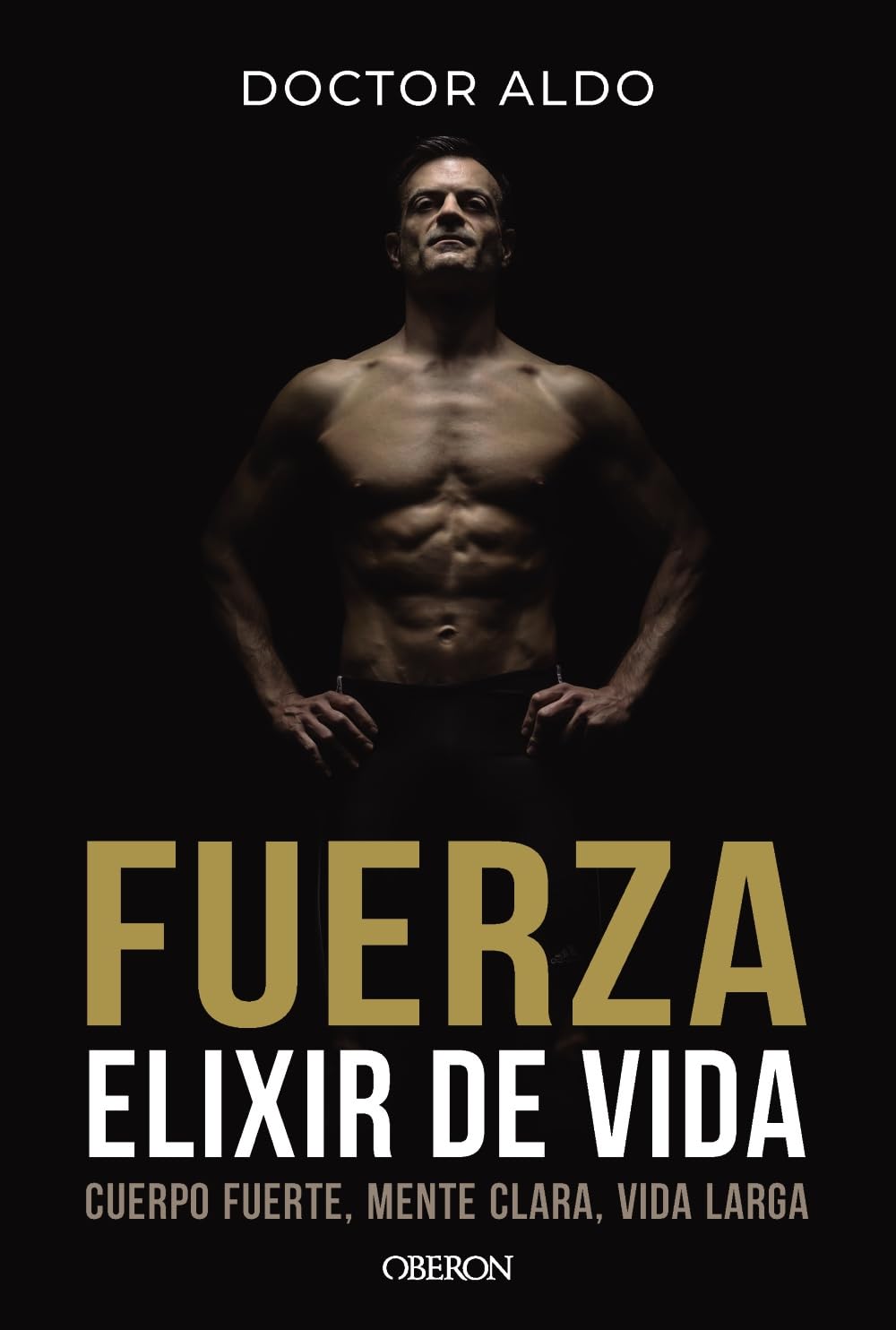 Portada del libro Fuerza. Elixir de vida del Doctor Aldo sobre entrenamiento y salud