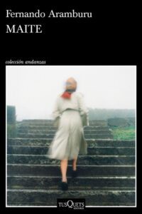 Portada del libro Maite de Fernando Aramburu ambientado en el País Vasco en 1997