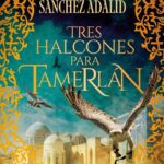Portada del libro Tres halcones para Tamerlán de Jesús Sánchez Adalid sobre una embajada medieval