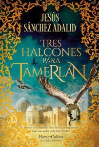 Portada del libro Tres halcones para Tamerlán de Jesús Sánchez Adalid sobre una embajada medieval