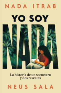 Portada del libro Yo soy Nada de Nada Itrab testimonio secuestro y superación