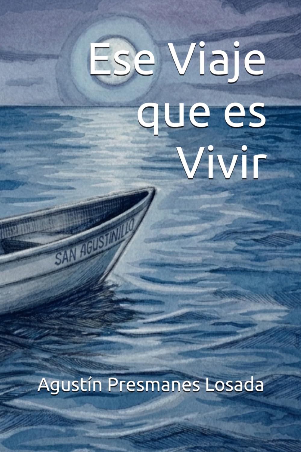 Portada Ese Viaje que es Vivir de Agustín Presmanes libro reflexión personal