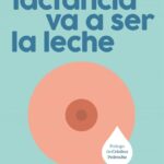 Portada del libro Tu lactancia va a ser la leche de Alba Padró