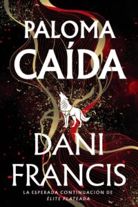 Portada del libro Paloma caída de Dani Francis, continuación de la saga Élite Plateada.